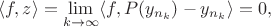 $$\langle f,z\rangle=\lim_{k\to\infty}\langle f,P(y_{n_k})-y_{n_k}\rangle=0,$$
