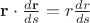 $\mathbf r\cdot\frac{d\mathbf r}{ds}=r\frac{dr}{ds}$