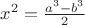 $x^2=\frac {a^3-b^3}{2}$