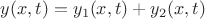 $y(x, t)=y_1(x, t)+y_2(x, t)$