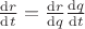 $\frac{\mathrm{d} r}{\mathrm{d} t}=\frac{\mathrm{d} r}{\mathrm{d} q}\frac{\mathrm{d} q}{\mathrm{d} t}$