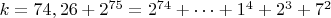 $ k=74,26+2^{75}=2^{74}+&hellip;+1^4+2^3+7^2$