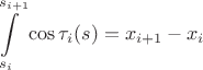 $$\int\limits_{s_i}^{s_{i+1}}\cos\tau_i(s)=x_{i+1}-x_i$$