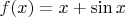 $f(x)=x+\sin x$