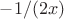 $-1/(2x)$