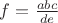 $f=\frac{abc}{de}}$