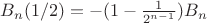 $B_n(1/2) = -(1 - \frac{1}{2 ^{n-1}})B_n$ $B_n(1/2) = -(1 - \frac{1}{2 ^{n-1}})B_n$
