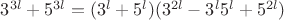 $3^{3l}+5^{3l}=(3^l+5^l)(3^{2l}-3^l5^l+5^{2l})$