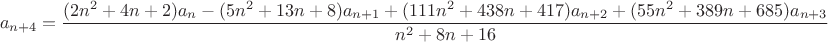 $$a_{n+4} = \frac{(2 n^2 + 4 n + 2) a_n - (5 n^2 + 13 n + 8) a_{n+1} + (111 n^2 + 438 n + 417) a_{n+2} + (55 n^2 + 389 n + 685) a_{n+3}}{n^2 + 8 n + 16}$$