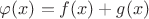 $\varphi(x)=f(x)+g(x)$