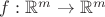 $f :\mathbb{R}^m\to \mathbb{R}^m$