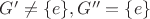 $G' \ne \{ e\} ,G'' = \{ e\} $