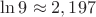 $\ln 9 \approx 2,197$