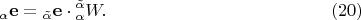 $${}_\alpha {\mathbf{e}} = {}_{\tilde \alpha }{\mathbf{e}} \cdot {}_\alpha ^{\tilde \alpha } W. \eqno (20)$$