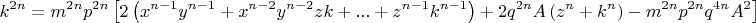 \[
k^{2n}  = m^{2n} p^{2n} \left[ {2\left( {x^{n - 1} y^{n - 1}  + x^{n - 2} y^{n - 2} zk + ... + z^{n - 1} k^{n - 1} } \right) + 2q^{2n} A\left( {z^n  + k^n } \right) - m^{2n} p^{2n} q^{4n} A^2 } \right]
\]