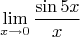 $$\lim_{x\rightarrow 0} \frac{\sin 5x}{x}$$