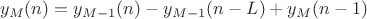 $$y_M(n)=y_{M-1}(n)-y_{M-1}(n-L)+y_M(n-1)$$