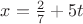 $x=\frac{2}{7}+5t$