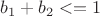 $b_1+b_2<=1$