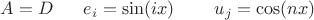 $A=D\;\;\;\;\;\;e_i=\sin(ix)\;\;\;\;\;\;\;\;u_j=\cos(nx)$