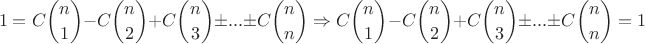 $$1=C \binom{n}{1} - C \binom{n}{2} + C \binom{n}{3} \pm ... \pm C \binom{n}{n} \Rightarrow C \binom{n}{1} - C \binom{n}{2} + C \binom{n}{3} \pm ... \pm C \binom{n}{n} = 1 $$