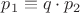 $p_1\equiv q\cdot p_2$
