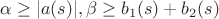 $\alpha \ge |a(s)|, \beta \ge b_1(s)+b_2(s)$