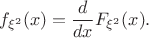 $$
f_{\xi^2}(x) = \frac{d}{dx}F_{\xi^2}(x).
$$