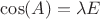 $\cos(A)=\lambda E$