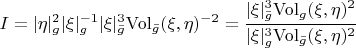 $I=|\eta|_g^2|\xi|_g^{-1}|\xi|_{\bar g}^3\mathrm{Vol}_{\bar g}(\xi,\eta)^{-2} =\dfrac{|\xi|_{\bar g}^3\mathrm{Vol}_{g}(\xi,\eta)^2}{|\xi|_{g}^3\mathrm{Vol}_{\bar g}(\xi,\eta)^2}$