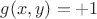 $g(x,y)=+1$