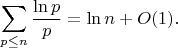 $$\sum_{p\leq n} \frac{\ln p}{p} = \ln n + O(1).$$