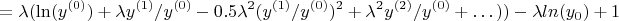 $$=\lambda(\ln(y^{(0)} ) + \lambda y^{(1)}/y^{(0)}-0.5\lambda^2 (y^{(1)}/y^{(0)} )^2 + \lambda^2 y^{(2)}/y^{(0)}+\dots)) - \lambda ln(y_0)+1$$