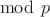 $\bmod\ p$