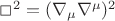 $\Box^2=(\nabla_{\mu}\nabla^{\mu})^2$