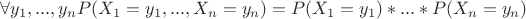 $\forall y_1,...,y_n  P(X_1=y_1,...,X_n=y_n)=P(X_1=y_1)*...*P(X_n=y_n)$