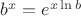 $b^x=e^{x\ln b}$