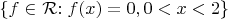 $\{f \in$ $\mathcal{R}$$: f(x)=0, 0<x<2\}$