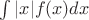 $\int |x|f(x)dx$ $\int |x|f(x)dx$