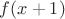 $f(x + 1)$