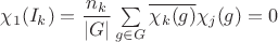 $\chi_1(I_k) = \dfrac{n_k}{|G|}\sum\limits_{g\in G}\overline{\chi_k (g)}\chi_j(g) = 0$