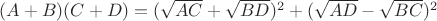 $(A+B)(C+D)=(\sqrt{AC}+\sqrt{BD})^2+(\sqrt{AD}-\sqrt{BC})^2$ $(A+B)(C+D)=(\sqrt{AC}+\sqrt{BD})^2+(\sqrt{AD}-\sqrt{BC})^2$