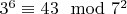 $ 3^6\equiv43\mod 7^2$