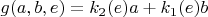 $g(a,b,e)= k_2(e) a + k_1(e) b$