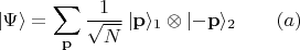 $$|\Psi\rangle=\sum_{\mathbf{p}}\frac{1}{\sqrt{N}}\,|\mathbf{p}\rangle_1\otimes|\mathbf{-p}\rangle_2\qquad (a)$$