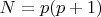 $N=p(p+1)$
