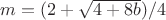 $m = (2 + \sqrt{4 + 8b}) /4$ $m = (2 + \sqrt{4 + 8b}) /4$