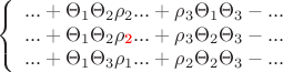$$\left\{
\begin{array}{rcl}
...+\Theta_{1}\Theta_{2}\rho_{2}...+\rho_{3}\Theta_{1}\Theta_{3}-... \\
...+\Theta_{1}\Theta_{2}\rho_{\text{\color{red}2}}...+\rho_{3}\Theta_{2}\Theta_{3}-... \\
...+\Theta_{1}\Theta_{3}\rho_{1}...+\rho_{2}\Theta_{2}\Theta_{3}-...  \\
\end{array}
\right.$$