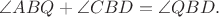 $\angle ABQ+\angle CBD=\angle QBD.  Пусть