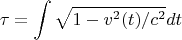 $$ \tau= \int \sqrt{1-v^{2}(t)/c^{2}}} dt $$